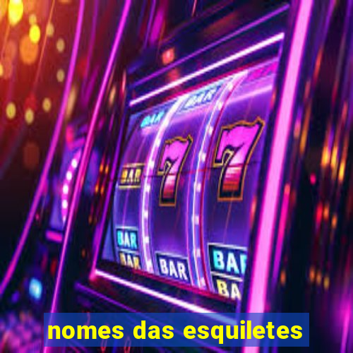 nomes das esquiletes